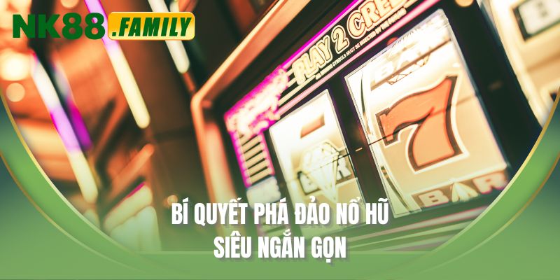 Bí quyết phá đảo nổ hũ siêu ngắn gọn
