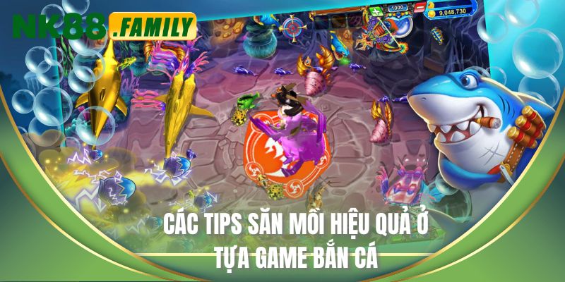 Các tips săn mồi hiệu quả ở tựa game bắn cá