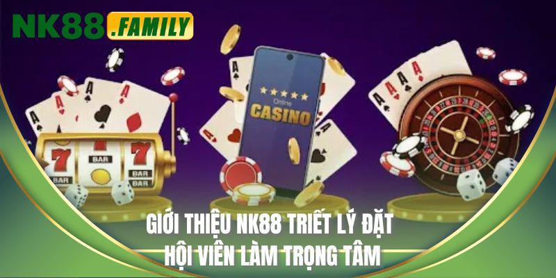 Giới thiệu NK88 triết lý đặt hội viên làm trọng tâm