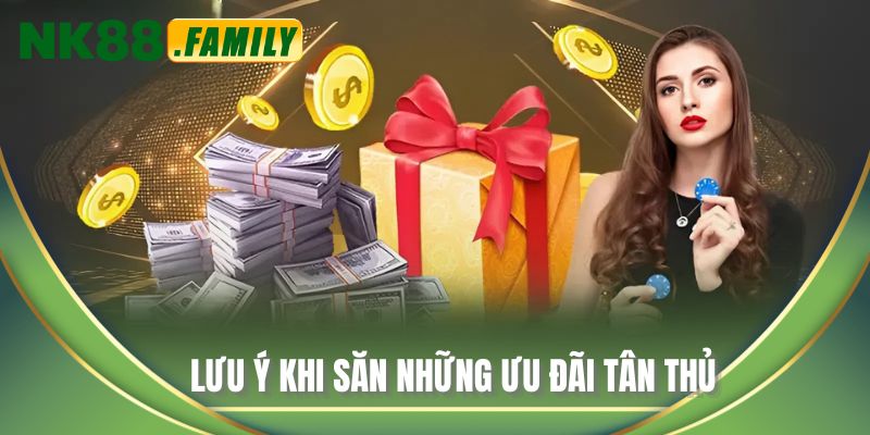 Lưu ý khi săn những ưu đãi tân thủ