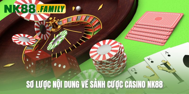 Sơ lược nội dung về sảnh cược casino NK88