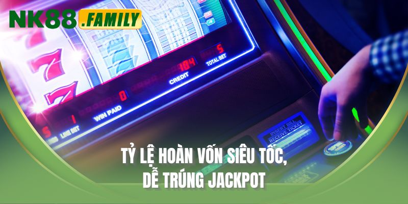 Tỷ lệ hoàn vốn siêu tốc, dễ trúng jackpot